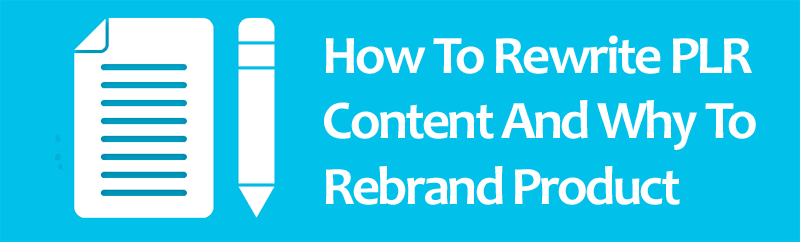 how to rewrite plr content and why to rebrand product